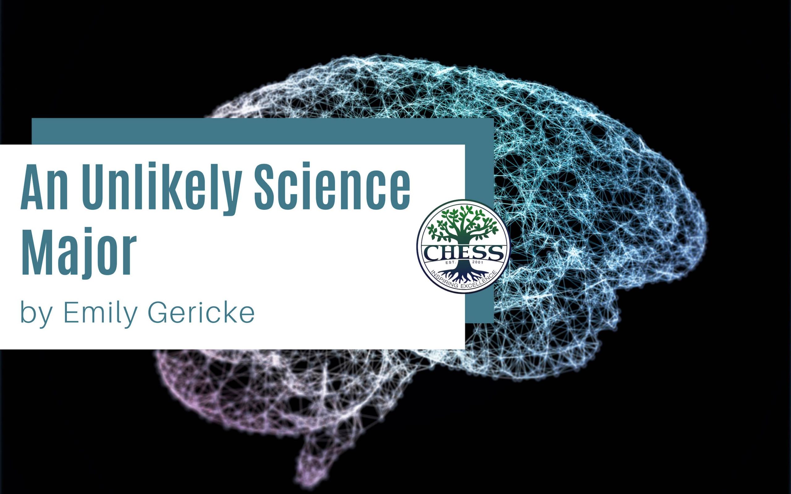 An Unlikely Science Major – by Emily Gericke (CHESS Symposium Speaker)